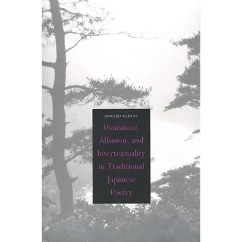 Utamakura, Allusion, and Intertextuality in Traditional Japanese Poetry