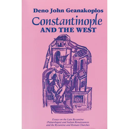 Constantinople and the West: Essays on the Late Byzantine (Palaeologan) and Italian Renaissances and the Byzantine and Roman Churches