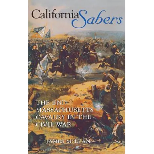 California Sabers: The 2nd Massachusetts Cavalry in the Civil War