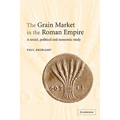 The Grain Market in the Roman Empire: A Social, Political and Economic Study