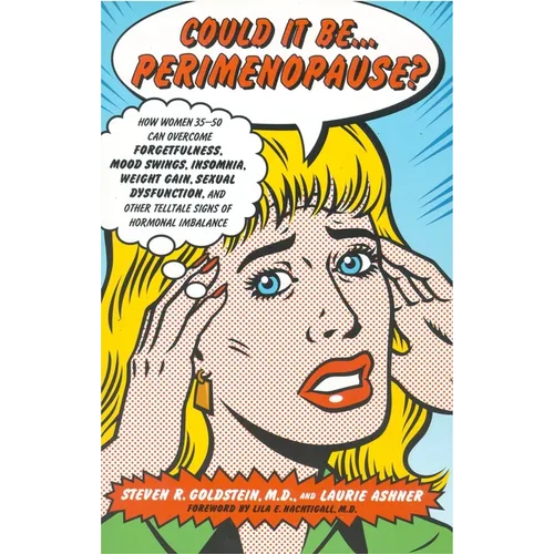 Could It Be...Perimenopause?: How Women 35-50 Can Overcome Forgetfulness, Mood Swings, Insomnia, Weight Gain, Sexual Dysfunction and Other Telltale