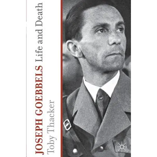 Joseph Goebbels: Life and Death