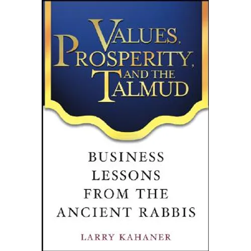 Values, Prosperity, and the Talmud: Business Lessons from the Ancient Rabbis