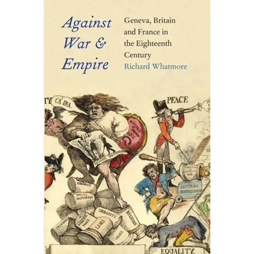 Against War and Empire: Geneva, Britain, and France in the Eighteenth Century