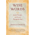Wise Words: Jewish Thoughts and Stories Through the Ages