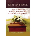 Rest in Peace: A Cultural History of Death and the Funeral Home in Twentieth-Century America