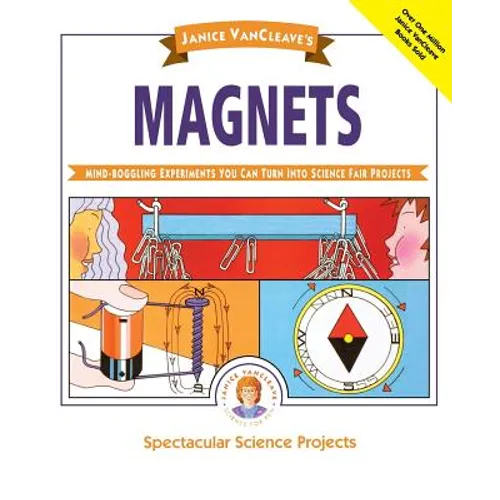 Janice Vancleave's Magnets: Mind-Boggling Experiments You Can Turn Into Science Fair Projects