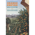 Orange Empire: California and the Fruits of Eden