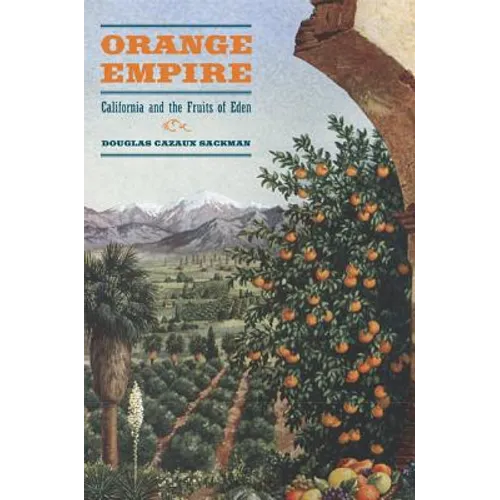 Orange Empire: California and the Fruits of Eden