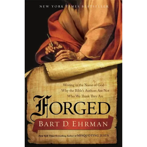 Forged: Writing in the Name of God - Why the Bible's Authors Are Not Who We Think They Are