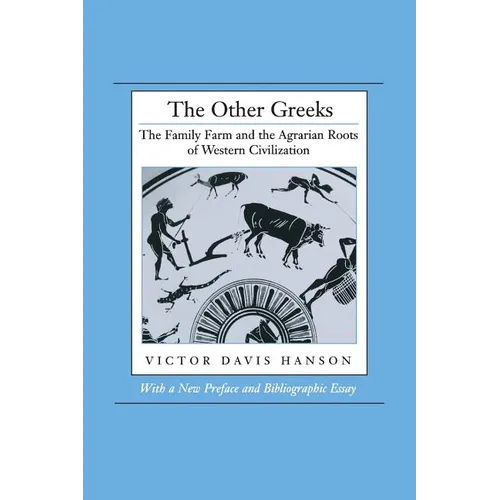 The Other Greeks: The Family Farm and the Agrarian Roots of Western Civilization
