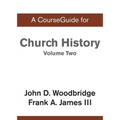 A CourseGuide for Church History, Volume Two: From Pre-Reformation to the Present Day
