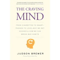 The Craving Mind: From Cigarettes to Smartphones to Love - Why We Get Hooked and How We Can Break Bad Habits