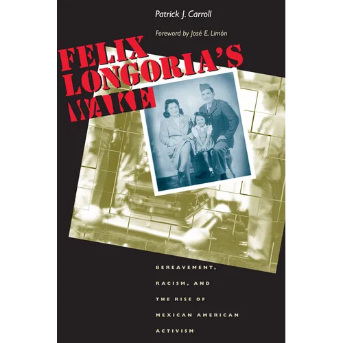 Felix Longoria's Wake: Bereavement, Racism, and the Rise of Mexican American Activism