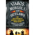 Vagos, Mongols, and Outlaws: My Infiltration of America's Deadliest Biker Gangs