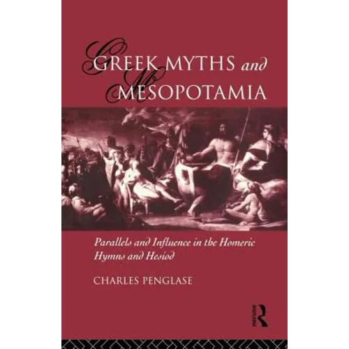Greek Myths and Mesopotamia: Parallels and Influence in the Homeric Hymns and Hesiod