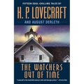 The Watchers Out of Time: Fifteen soul-chilling tales by H. P. Lovecraft
