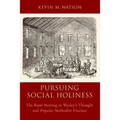 Pursuing Social Holiness: The Band Meeting in Wesley's Thought and Popular Methodist Practice