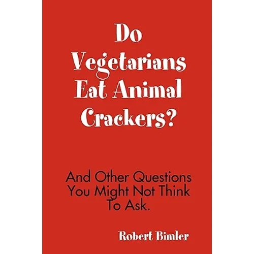 Do Vegetarians Eat Animal Crackers? And Other Questions You Might Not Think To Ask.