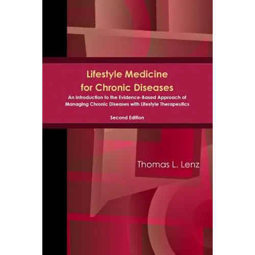 Lifestyle Medicine for Chronic Diseases: An Introduction to the Evidence-Based Approach of Managing Chronic Diseases with Lifestyle Therapeutics, Seco