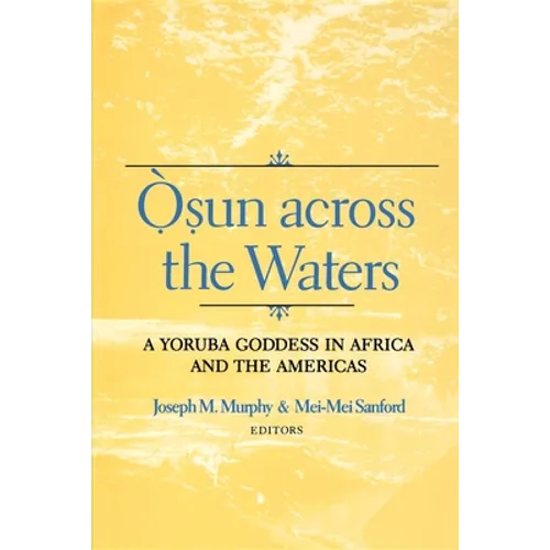 Osun Across the Waters: A Yoruba Goddess in Africa and the Americas