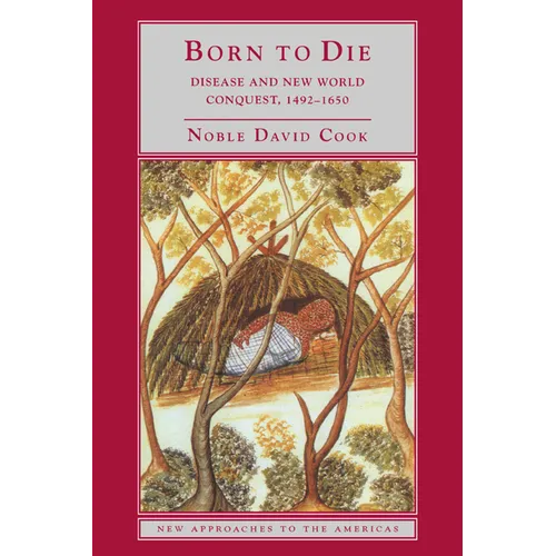Born to Die: Disease and New World Conquest, 1492 1650