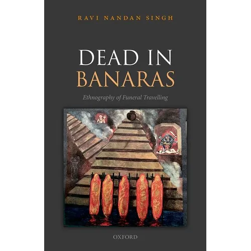 Dead in Banaras: An Ethnography of Funeral Travellin