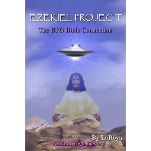 Ezekiel Project: The UFO Bible Connection