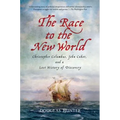 The Race to the New World: Christopher Columbus, John Cabot, and a Lost History of Discovery