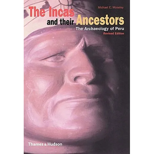 The Incas and Their Ancestors: The Archaeology of Peru