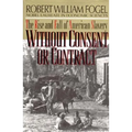 Without Consent or Contract: The Rise and Fall of American Slavery (Revised)