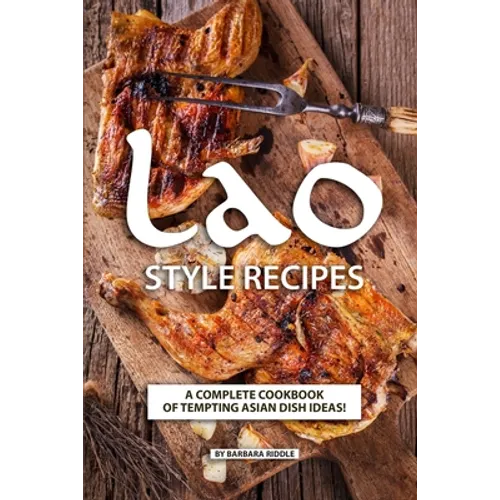 Lao Style Recipes: A Complete Cookbook of Tempting Asian Dish Ideas!