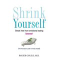 Shrink Yourself: Break Free from Emotional Eating Forever
