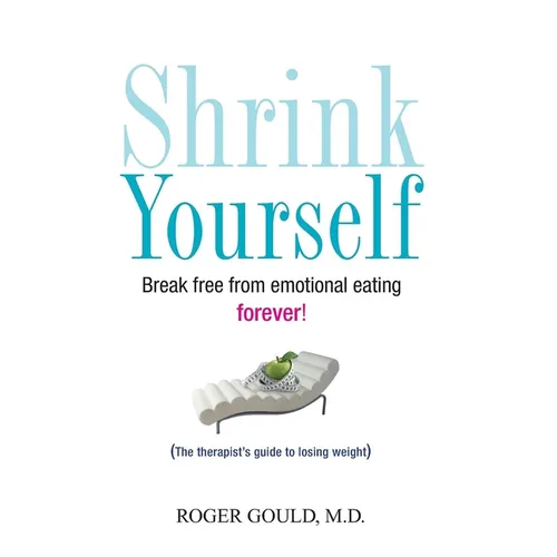 Shrink Yourself: Break Free from Emotional Eating Forever