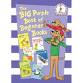 The Big Purple Book of Beginner Books: Big Dog Little Dog; A Fish Out of Water; Snow; I'll Teach My Dog 100 Words; Fred and Ted Go Camping; Flap Your