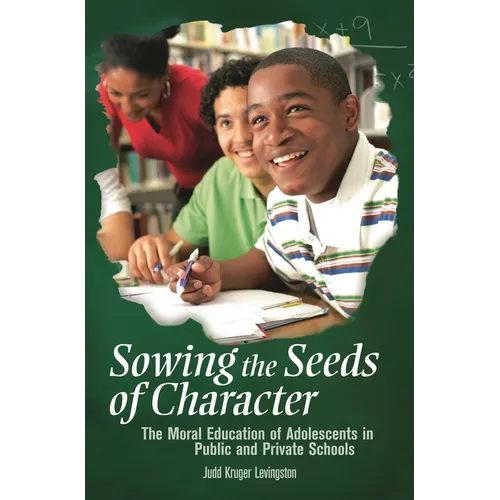 Sowing the Seeds of Character: The Moral Education of Adolescents in Public and Private Schools