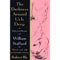 The Darkness Around Us Is Deep: Selected Poems of William Stafford