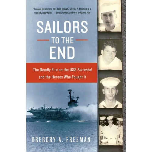 Sailors to the End: The Deadly Fire on the USS Forrestal and the Heroes Who Fought It