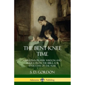 The Bent-Knee Time: Christian Prayer Wisdom and Advice from the Bible, For Every Day of the Year