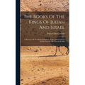 The Books Of The Kings Of Judah And Israel: A Harmony Of The Books Of Samuel, Kings, And Chronicles In The Text Of The Version Of 1884