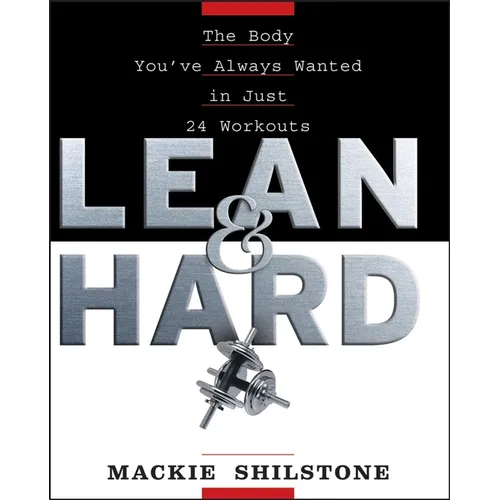 Lean and Hard: The Body Youve Always Wanted in Just 24 Workouts