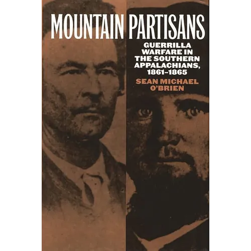 Mountain Partisans: Guerrilla Warfare in the Southern Appalachians, 1861-1865