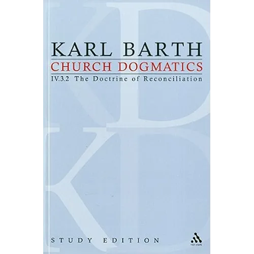 Church Dogmatics Study Edition 29: The Doctrine of Reconciliation IV.3.2 Â§ 72-73