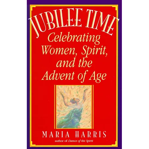 Jubilee Time: Celebrating Women, Spirit, and the Advent of Age