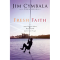 Fresh Faith: What Happens When Real Faith Ignites God's People