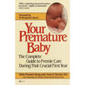 Your Premature Baby: The Complete Guide to Premie Care During That Crucial First Year