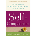Self-Compassion: The Proven Power of Being Kind to Yourself