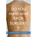 Do You Really Need Back Surgery?: A Surgeon's Guide to Neck and Back Pain and How to Choose Your Treatment