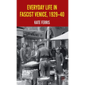 Everyday Life in Fascist Venice, 1929-40