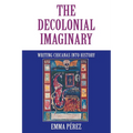 The Decolonial Imaginary: Writing Chicanas Into History
